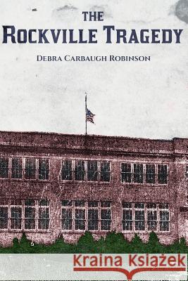 The Rockville Tragedy Debra Carbaugh Robinson 9781512141108 Createspace - książka