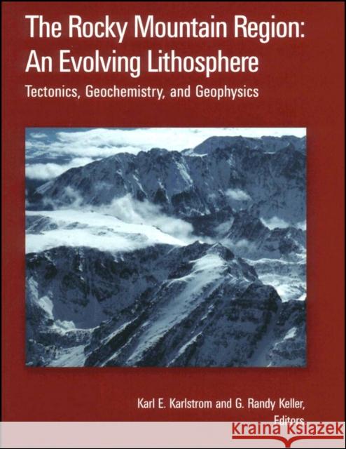 The Rocky Mountain Region: An Evolving Lithosphere : Tectonics, Geochemistry, and Geophysics  9780875904191 John Wiley & Sons - książka