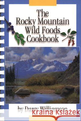 The Rocky Mountain Wild Foods Cookbook Darcy Williamson 9780870043673 Caxton Press - książka