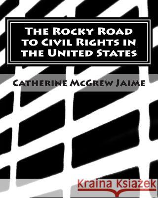 The Rocky Road to Civil Rights in the United States Catherine McGrew Jaime 9781456316556 Createspace - książka