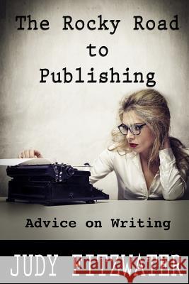 The Rocky Road to Publishing: Advice on Writing Judy Fitzwater 9781500837723 Createspace Independent Publishing Platform - książka