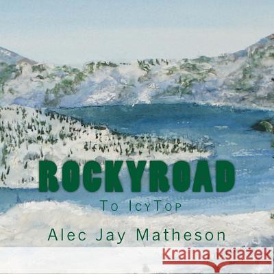 The RockyRoad to IcyTop Matheson, Ginny 9781512245516 Createspace - książka