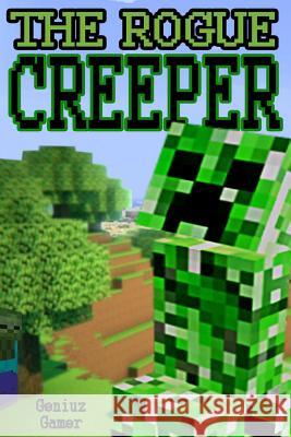 The Rogue Creeper: (Full Color) Gamer, Geniuz 9781511426268 Createspace - książka
