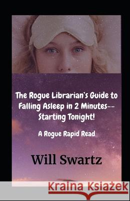 The Rogue Librarian's Guide to Falling Asleep in 2 Minutes--Starting Tonight! Will Swartz 9780996793223 Will Swartz Enterprises - książka