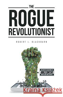 The Rogue Revolutionist Robert L. Blackburn 9781532022777 iUniverse - książka