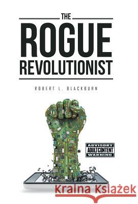The Rogue Revolutionist Robert L. Blackburn 9781532022784 iUniverse - książka