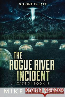 The Rogue River Incident: Case XI, Book II Mike Walters 9780986357466 Mike Walters - książka
