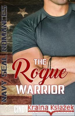 The Rogue Warrior: Navy SEAL Romances 2.0 Anderson, Cindy Roland 9781728615172 Independently Published - książka