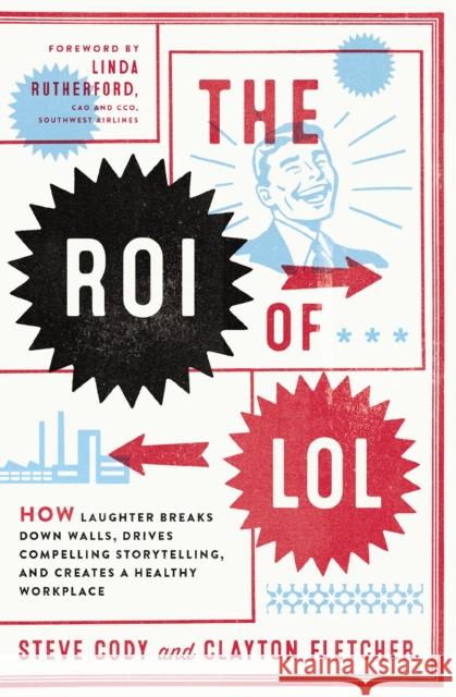 The ROI of LOL: How Laughter Breaks Down Walls, Drives Compelling Storytelling, and Creates a Healthy Workplace  9781400243709 HarperCollins Focus - książka