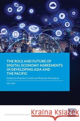The Role and Future of Digital Economy Agreements in Developing Asia and the Pacific Pramila Crivelli Rolando Avendano 9789292772932 Asian Development Bank - książka