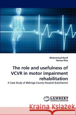 The role and usefulness of VCVR in motor impairment rehabilitation Hanif, Muhammad 9783838390123 LAP Lambert Academic Publishing AG & Co KG - książka