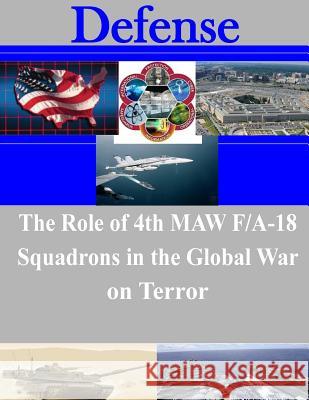 The Role of 4th MAW F/A-18 Squadrons in the Global War on Terror United States Marine Corps Command and S 9781508924241 Createspace - książka