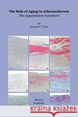 The Role of Aging in Atherosclerosis: The Sequestration Hypothesis Tracy, R. E. 9789048162659 Not Avail - książka