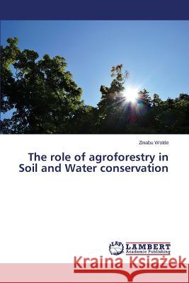 The role of agroforestry in Soil and Water conservation Wolde Zinabu 9783659718823 LAP Lambert Academic Publishing - książka