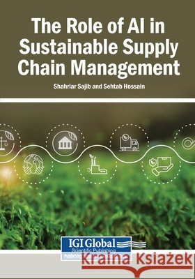 The Role of AI in Sustainable Supply Chain Management Sajib, Shahriar, Hossain, Sehtab 9798337366463 Igi Global Scientific Publishing - książka