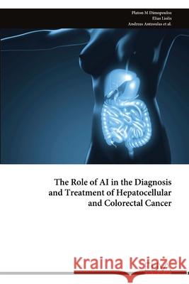 The Role of AI in the Diagnosis and Treatment of Hepatocellular and Colorectal Cancer Platon M. Dimopoulos 9789999324250 Eliva Press - książka