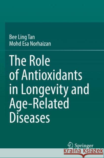 The Role of Antioxidants in Longevity and Age-Related Diseases Bee Ling Tan Mohd Esa Norhaizan 9783030828615 Springer - książka