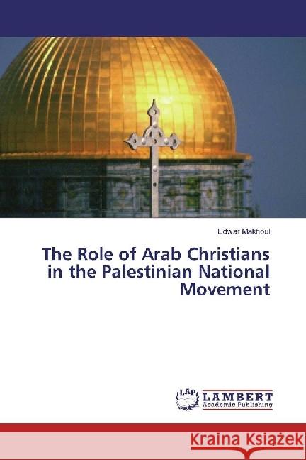 The Role of Arab Christians in the Palestinian National Movement Makhoul, Edwar 9783659796081 LAP Lambert Academic Publishing - książka