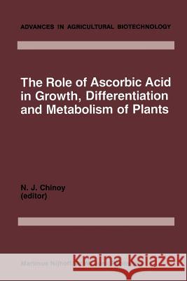 The Role of Ascorbic Acid in Growth, Differentiation and Metabolism of Plants N. J. Chinoy 9789401037150 Springer - książka