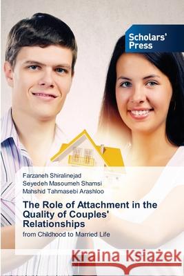 The Role of Attachment in the Quality of Couples' Relationships Shiralinejad, Farzaneh, Shamsi, Seyedeh Masoumeh, Arashloo, Mahshid Tahmasebi 9786200695468 Scholars' Press - książka