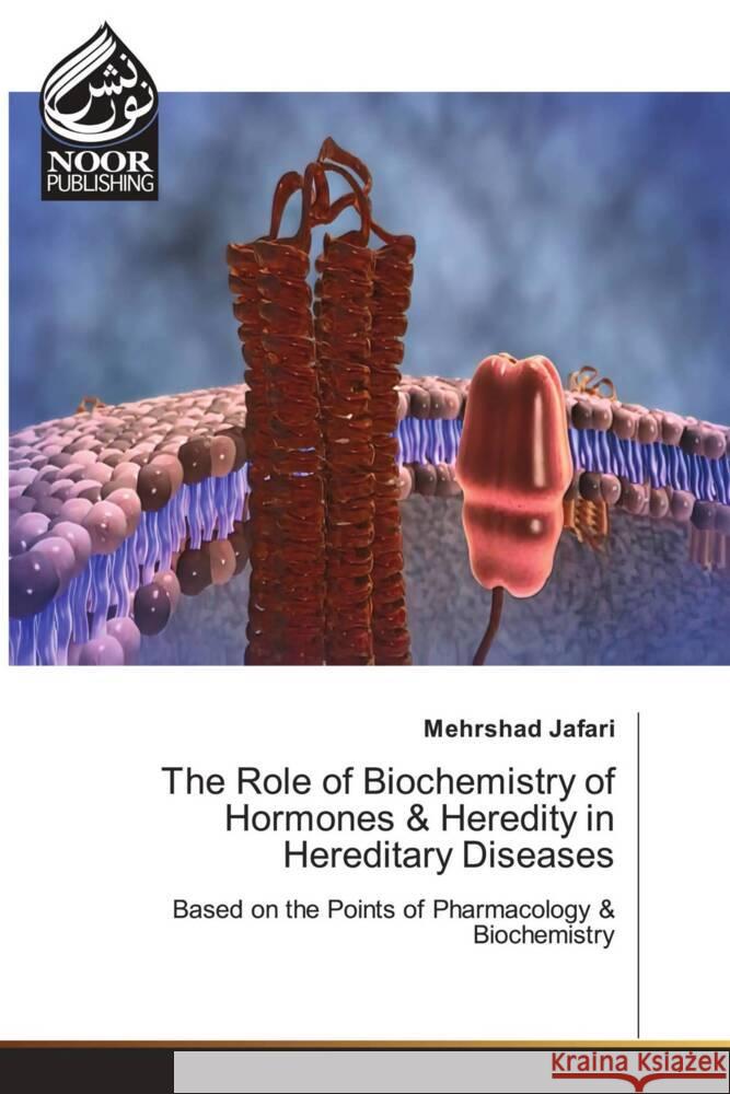 The Role of Biochemistry of Hormones & Heredity in Hereditary Diseases Mehrshad Jafari 9786205634288 Noor Publishing - książka