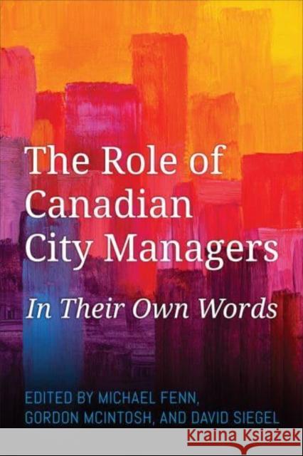 The Role of Canadian City Managers: In Their Own Words Fenn, Michael 9781487548865 University of Toronto Press - książka