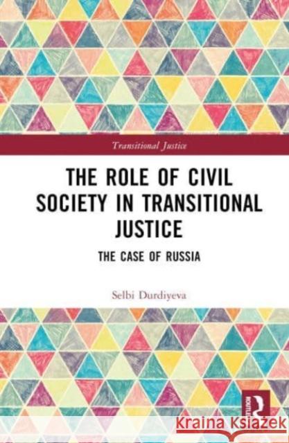 The Role of Civil Society in Transitional Justice Selbi Durdiyeva 9781032277233 Taylor & Francis Ltd - książka