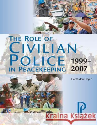 The Role of Civilian Police in Peacekeeping: 1999-2007 Dr Garth De 9781884614095 Police Foundation - książka