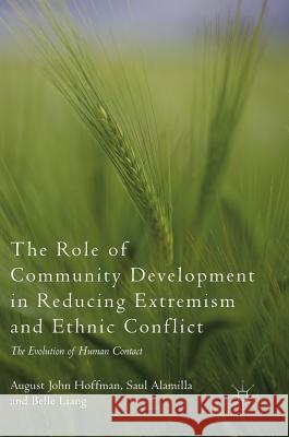 The Role of Community Development in Reducing Extremism and Ethnic Conflict: The Evolution of Human Contact Hoffman, August John 9783319756981 Palgrave MacMillan - książka