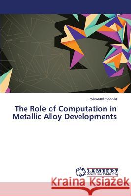 The Role of Computation in Metallic Alloy Developments Popoola Adewumi 9783659667060 LAP Lambert Academic Publishing - książka