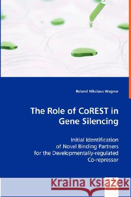 The Role of CoREST in Gene Silencing Wagner, Roland Nikolaus 9783836494090 VDM Verlag - książka