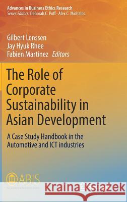 The Role of Corporate Sustainability in Asian Development: A Case Study Handbook in the Automotive and Ict Industries Lenssen, Gilbert 9783319451589 Springer - książka