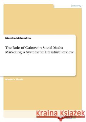 The Role of Culture in Social Media Marketing. A Systematic Literature Review Nivedha Mahendran 9783668896062 Grin Verlag - książka
