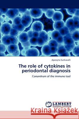 The role of cytokines in periodontal diagnosis Sunkavalli, Aparajita 9783847325871 LAP Lambert Academic Publishing AG & Co KG - książka