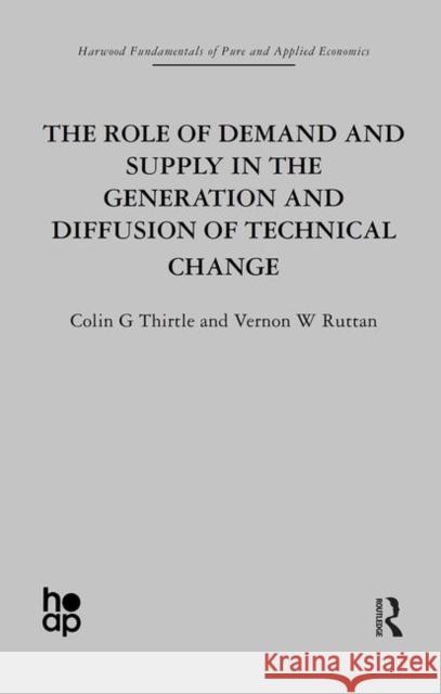 The Role of Demand and Supply in the Generation and Diffusion of Technical Change Colin G. Thirtle Vernon W. Ruttan 9780415269346 Taylor & Francis Group - książka