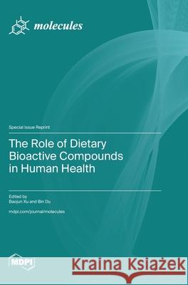 The Role of Dietary Bioactive Compounds in Human Health Baojun Xu Bin Du 9783725843701 Mdpi AG - książka