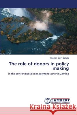 The role of donors in policy making Sakala, Weston Davy 9786139815777 LAP Lambert Academic Publishing - książka
