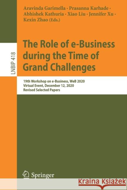The Role of E-Business During the Time of Grand Challenges: 19th Workshop on E-Business, Web 2020, Virtual Event, December 12, 2020, Revised Selected Aravinda Garimella Prasanna Karhade Abhishek Kathuria 9783030794538 Springer - książka