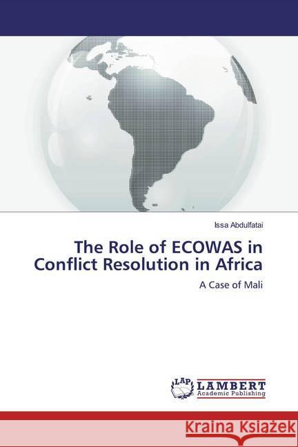 The Role of ECOWAS in Conflict Resolution in Africa : A Case of Mali Abdulfatai, Issa 9786139460649 LAP Lambert Academic Publishing - książka