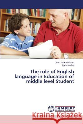 The Role of English Language in Education of Middle Level Student Mishra Shrikrishna                       Yadav Badri 9783659325700 LAP Lambert Academic Publishing - książka