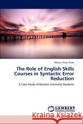 The Role of English Skills Courses in Syntactic Error Reduction Mbono Vision Dube 9783848436668 LAP Lambert Academic Publishing - książka