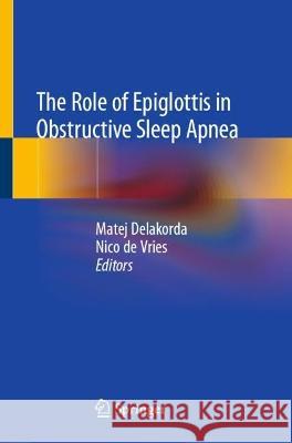 The Role of Epiglottis in Obstructive Sleep Apnea Matej Delakorda Nico D 9783031349911 Springer - książka