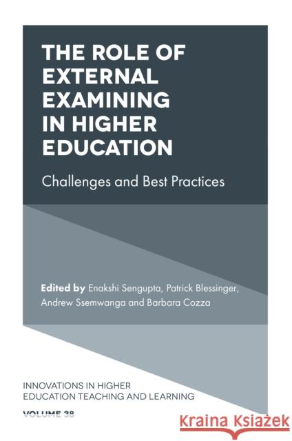 The Role of External Examining in Higher Education: Challenges and Best Practices Enakshi Sengupta (Independent Researcher and Scholar, Afghanistan), Patrick Blessinger (St. John’s University, USA), And 9781839821752 Emerald Publishing Limited - książka