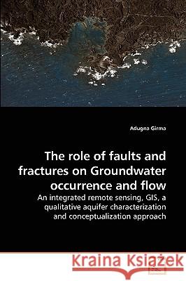The role of faults and fractures on Groundwater occurrence and flow Girma, Adugna 9783639243390 VDM Verlag - książka