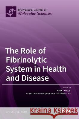 The Role of Fibrinolytic System in Health and Disease Hau C Kwaan   9783036546193 Mdpi AG - książka