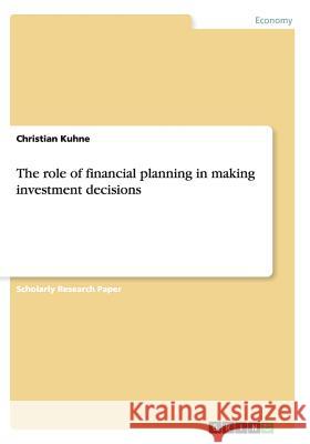 The role of financial planning in making investment decisions Christian Kuhne 9783640470969 Grin Verlag - książka