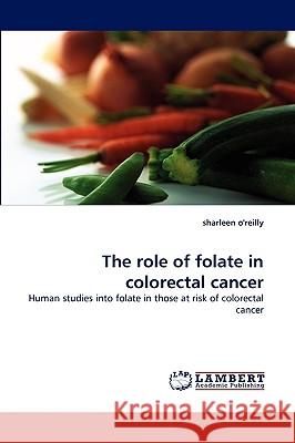 The Role of Folate in Colorectal Cancer Sharleen O'Reilly 9783838341613 LAP Lambert Academic Publishing - książka