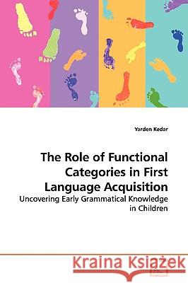 The Role of Functional Categories in First Language Acquisition Yarden Kedar 9783836463874 VDM Verlag - książka