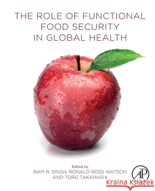 The Role of Functional Food Security in Global Health Ronald Ross Watson Ram B. Singh Toru Takahashi 9780128131480 Academic Press - książka