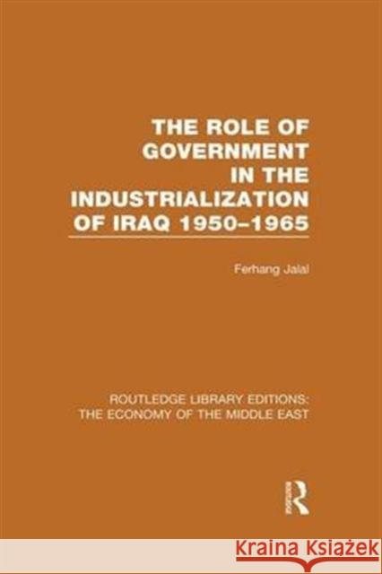 The Role of Government in the Industrialization of Iraq 1950-1965 Ferhang Jalal 9781138815476 Routledge - książka